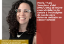 Professora Thaís Vidal se reúne com Ministério da Saúde e instituições de saúde para debater cuidado ao câncer infantil